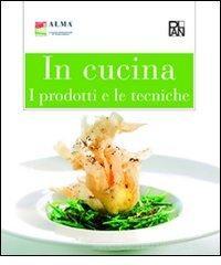In cucina. I prodotti e le tecniche In cucina. I prodotti e le tecniche
