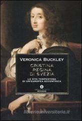 Cristina regina di Svezia. La vita tempestosa di un'europea eccentrica Cristina regina di Svezia. La vita tempestosa di un'europea eccentrica