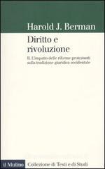 Diritto e rivoluzione. L'impatto delle riforme protestanti sulla tradizione giuridica occidentale vol.2 Diritto e rivoluzione. L'impatto delle riforme protestanti sulla tradizione giuridica occidentale vol.2