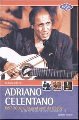 Adriano Celentano 1957-2007. Cinquant'anni da ribelle Adriano Celentano 1957-2007. Cinquant'anni da ribelle