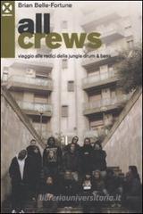 All crews. Viaggio alle radici della jungle drum & bass All crews. Viaggio alle radici della jungle drum & bass