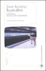 Io, un altro. Cronaca di una metamorfosi Io, un altro. Cronaca di una metamorfosi