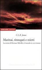 Marinai, rinnegati e reietti. La storia di Herman Melville e il mondo in cui viviamo