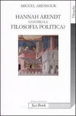 Hanna Arendt contro la filosofia politica? Hanna Arendt contro la filosofia politica?
