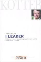 I leader. Chi sono e come lavorano gli uomini che sanno cambiare le aziende