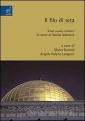 Il filo di seta. Studi arabo-islamici in onore di Wasim Dahmash Il filo di seta. Studi arabo-islamici in onore di Wasim Dahmash
