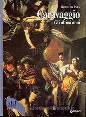 Caravaggio. Gli ultimi anni 1606-1610 Caravaggio. Gli ultimi anni 1606-1610