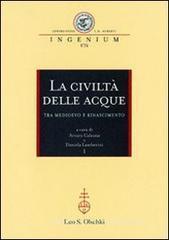 La civiltà delle acque tra Medioevo e Rinascimento. Atti del Convegno internazionale (Mantova, 1-4 ottobre 2008)