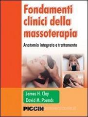 Fondamenti clinici della massoterapia. Anatomia integrata e trattamenti Fondamenti clinici della massoterapia. Anatomia integrata e trattamenti