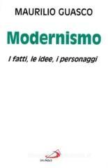 Il modernismo. I fatti, le idee, i personaggi Il modernismo. I fatti, le idee, i personaggi