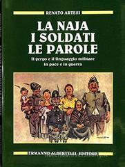 La naja, i soldati, le parole. Il gergo e il linguaggio militare in pace e in guerra La naja, i soldati, le parole. Il gergo e il linguaggio militare in pace e in guerra