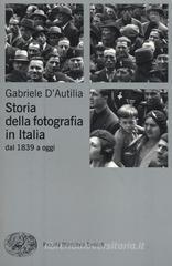Storia della fotografia in Italia. Dal 1839 a oggi Storia della fotografia in Italia. Dal 1839 a oggi