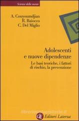 Adolescenti e nuove dipendenze. Le basi teoriche, i fattori di rischio, la prevenzione Adolescenti e nuove dipendenze. Le basi teoriche, i fattori di rischio, la prevenzione