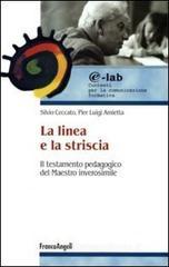 La linea e la striscia. Il testamento pedagogico del maestro inverosimile La linea e la striscia. Il testamento pedagogico del maestro inverosimile