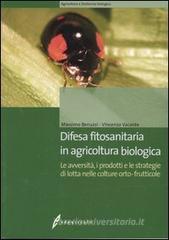 Difesa fitosanitaria in agricoltura biologica. Le avversità, i prodotti e le strategie di lotta nelle colture orto-frutticole Difesa fitosanitaria in agricoltura biologica. Le avversità, i prodotti e le strategie di lotta nelle colture orto-frutticole