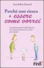 Perch� non riesco a essere come vorrei. I condizionamenti dell'infanzia che hanno plasmato la nostra personalit�