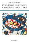 L' intuizione dell'istante-La psicoanalisi del fuoco