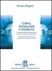 Corpo, tecnologie e disabilit�. Le tecnologie integrative, invasive ed estensive