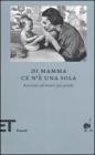 Di mamma ce n'� una sola. Racconti sull'amore pi� grande