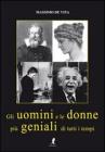 Gli uomini e le donne pi� geniali di tutti i tempi