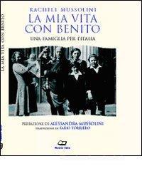 La mia vita con Benito. Una famiglia per l'Italia
