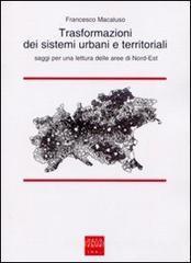 Trasformazioni dei sistemi urbani e territoriali. Saggi per una lettura delle aree di Nord-Est Trasformazioni dei sistemi urbani e territoriali. Saggi per una lettura delle aree di Nord-Est