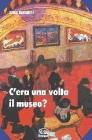 C'era una volta il museo?