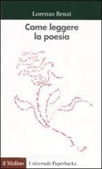 Come leggere la poesia. Con esercitazioni su poeti italiani del Novecento Come leggere la poesia. Con esercitazioni su poeti italiani del Novecento