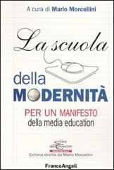 La scuola della modernità. Per un manifesto della «media education» La scuola della modernità. Per un manifesto della «media education»