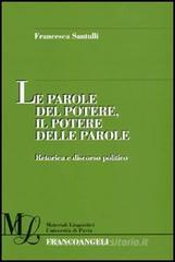 Le parole del potere, il potere delle parole. Retorica e discorso politico Le parole del potere, il potere delle parole. Retorica e discorso politico