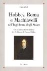 Hobbes, Roma e Machiavelli nell'Inghilterra degli Stuart. Con la prima edizione italiana dei �Tre discrosi� di Thomas Hobbes