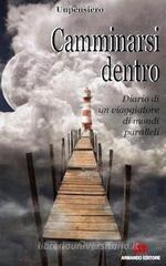 Camminarsi dentro. Diario di un viaggiatore di mondi paralleli