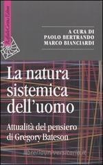 La natura sistemica dell'uomo. Attualità del pensiero di Gregory Bateson La natura sistemica dell'uomo. Attualità del pensiero di Gregory Bateson
