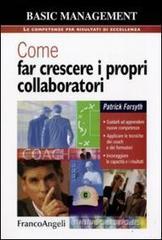 Come far crescere i propri collaboratori. Guidarli ad apprendere nuove competenze, applicare le tecniche dei coach e dei formatori, incoraggiare le capacità... Come far crescere i propri collaboratori. Guidarli ad apprendere nuove competenze, applicare le tecniche dei coach e dei formatori, incoraggiare le capacità...