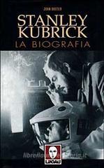 Stanley Kubrick. La biografia Stanley Kubrick. La biografia