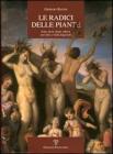 Le radici delle piante. Erbe, fiori, frutti, alberi, nel mito e nella legenda