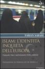 Islam: l'identit� inquieta dell'Europa. Viaggio tra i musulmani d'occidente
