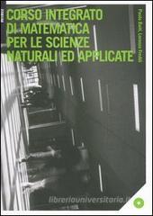 Corso integrato di matematica per le scienze naturali ed applicate. Con CD-ROM Corso integrato di matematica per le scienze naturali ed applicate. Con CD-ROM