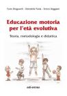 Educazione motoria per l'et� evolutiva. teoria, metodologia e didattica