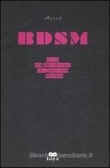 BDSM. Guida per esploratori dell'erotismo estremo BDSM. Guida per esploratori dell'erotismo estremo
