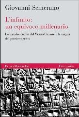 L' infinito: un equivoco millenario. Le antiche civiltà del Vicino Oriente e le origini del pensiero greco L' infinito: un equivoco millenario. Le antiche civiltà del Vicino Oriente e le origini del pensiero greco