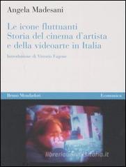 Le icone fluttuanti. Storia del cinema d'artista e della videoarte in Italia Le icone fluttuanti. Storia del cinema d'artista e della videoarte in Italia