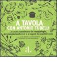 A tavola con Antonio Tubelli. La cucina napoletana dei mangiafoglie, dei mangiamaccheroni e ai sapori del Mediterraneo