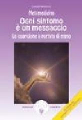 Metamedicina. Ogni sintomo è un messaggio Metamedicina. Ogni sintomo è un messaggio