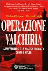 Operazione Valchiria. Stauffenberg e la mistica crociata contro Hitler