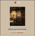 Metamorfosi. Immagini lungo la strada della lana. Catalogo della mostra (Biella, 21 settembre-26 ottobre 2008). Ediz. italiana e inglese
