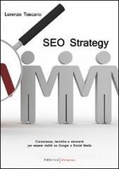 SEO strategy. Conoscenza, tecniche e strumenti per essere visibili su Google e Social Media SEO strategy. Conoscenza, tecniche e strumenti per essere visibili su Google e Social Media