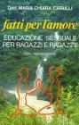 Fatti per l'amore. Educazione sessuale per ragazzi e ragazze