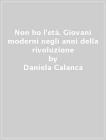 Non ho l'et�. Giovani moderni negli anni della rivoluzione