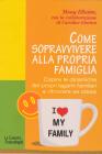 Come sopravvivere alla propria famiglia. Capire le dinamiche dei propri legami familiari e ritrovare se stessi